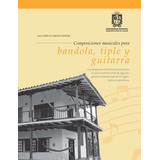 Composiciones Musicales Para Bandola Tiple Y Guitarra