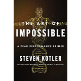 The Art Of Impossible: A Peak Performance Primer: A Peak Performance Primer, De Steven Kotler. Editorial Harper Wave, Tapa Dura, Edición 2021 En Inglés, 2021