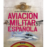 Atlas Ilustrado De La Aviacion Militar Espanola