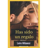 Has Sido Un Regaloo Seducir A Un Millonario -.., De Milanesi, Leire. Editorial Independently Published En Español