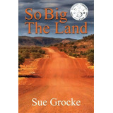 So Big The Land : A True Story About Life In The Outback, De Sue Grocke. Editorial Aurora House, Tapa Blanda En Inglés