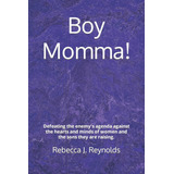 Boy Momma!: Defeating The Enemyøs Agenda Against The Hearts And Minds Of Women And The Sons They Are Raising., De Reynolds, Rebecca J.. Editorial Oem, Tapa Dura En Inglés