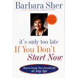 Libro: Itøs Only Too Late If You Donøt Start Now: How To At