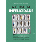 Livro A Cura Da Infelicidade - Katherine Sharpe