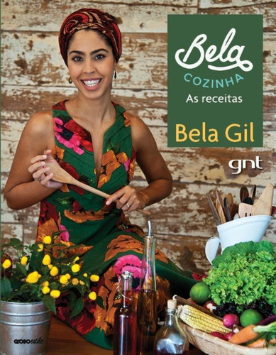 Bela Cozinha: As Receitas, De Gil, Bela. Editora Globo S/a, Capa Dura Em Português, 2014