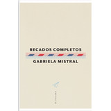 Recados Completos - Gabriela Mistral, De Mistral, Gabriela. Editorial La Pollera Ediciones, Tapa Blanda En Español, 2023
