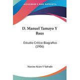 Libro D. Manuel Tamayo Y Baus: Estudio Critico-biografico...