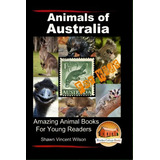 Animals Of Australia - For Kids - Amazing Animal Books For Young Readers, De Shawn Vincent Wilson. Editorial Createspace Independent Publishing Platform, Tapa Blanda En Inglés