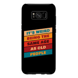 Galaxy S8 Its Weird Being The Same Age Retired Funny Retirem