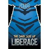 The Dark Side Of Liberace, De Spyros Pastos. Editorial Xlibris, Tapa Blanda En Inglés