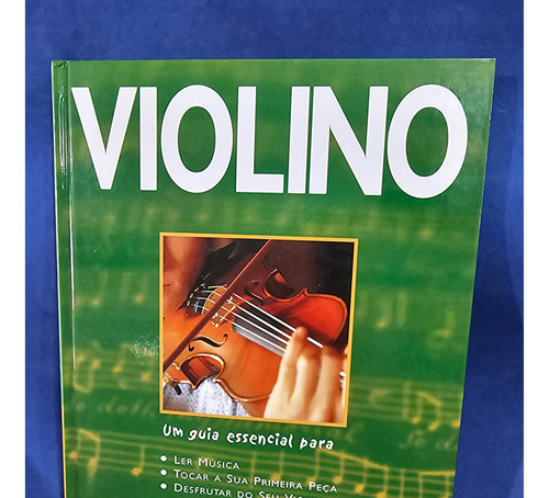 Livro - Violino: Um Guia Essencial Para Ler Música, Tocar A Sua Primeira Peça / Chris Coetzee