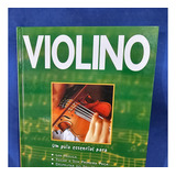 Livro - Violino: Um Guia Essencial Para Ler Música, Tocar A Sua Primeira Peça / Chris Coetzee