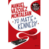 Yo Mate A Kennedy, De Manuel Vázquez Montalbán. Editorial Planeta, Tapa Blanda, Edición 1.0 En Español, 2023