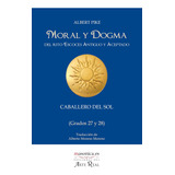Libro: Moral Y Dogma (caballero Del Sol): Grados 27 Y 28 (sp