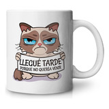 Taza Gato Llegué Tarde Porque No Quería Venir Grumpy 