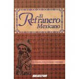 Refranero Mexicano,el, De Tere Remolina, Becky Rubinstein E Isabel Suárez. Editorial Selector, Tapa Pasta Blanda En Español