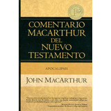 Comentario Macarthur Del Nuevo Testamento - Apocalipsis