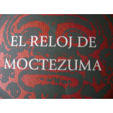 El Reloj De Moctezuma. Pablo Soler