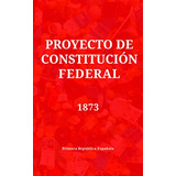 Proyecto De Constitucion Federal: En La Primera Republica Es