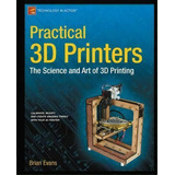 Practical 3d Printers : The Science And Art Of 3d Printing, De Brian Evans. Editorial Springer-verlag Berlin And Heidelberg Gmbh & Co. Kg, Tapa Blanda En Inglés