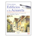 Como Pintar Edificios A La Acuarela - Campbell Smith Ray