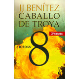 Caballo De Troya 8. Jordán, De J.j. Benítez. Serie 9584228185, Vol. 1. Editorial Grupo Planeta, Tapa Blanda, Edición 2012 En Español, 2012