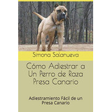 Como Adiestrar A Un Perro De Raza Presa Canario: Adiestramie