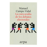 Cara Oculta De Los Debates Electorales, La - Manuel Campo Vi