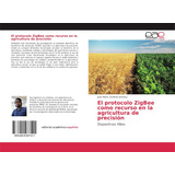 Libro: El Protocolo Zigbee Como Recurso Agricultura