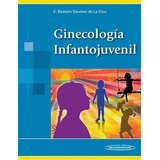 Ginecología Infantojuveníl, De Sánchez De La Cruz. Editorial Médica Panamericana, Tapa Blanda En Español, 2011