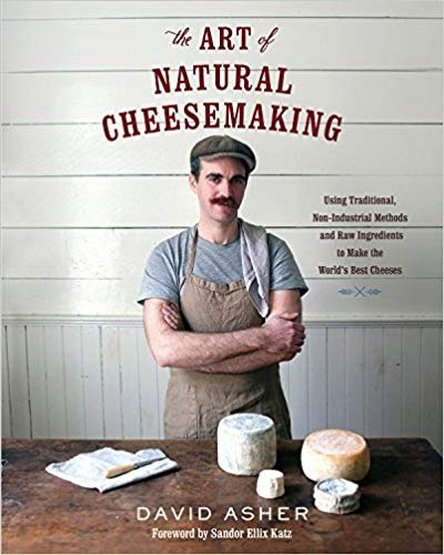 The Art Of Natural Cheesemaking - David Asher