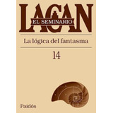 Seminario 14: La Logica Del Fantasma-lacan, Jacques-paidos