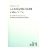 Singularidad Esta Cerca,la, De Kurzweil, Ray. Editorial Lola Books, Tapa Blanda En Español