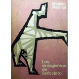 Los Sinlogismos De Sofocleto -(antiguo) Matilde Mármol +