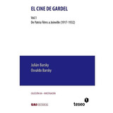 El Cine De Gardel. De Patria Films A Joinville (1917 - 1932) / Vol. 1, De Barsky, Osvaldo. Editorial Teseo En Español