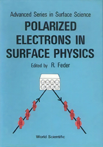 Polarized Electrons In Surface Physics, De R. Feder. Editorial World Scientific Publishing Co Pte Ltd, Tapa Blanda En Inglés