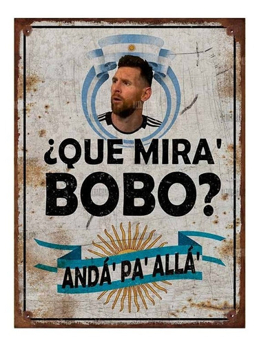 Cartel Chapa Argentina Messi Que Mira Bobo Anda Pa Allá Full