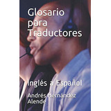 Glosario Para Traductores: Ingles A Español