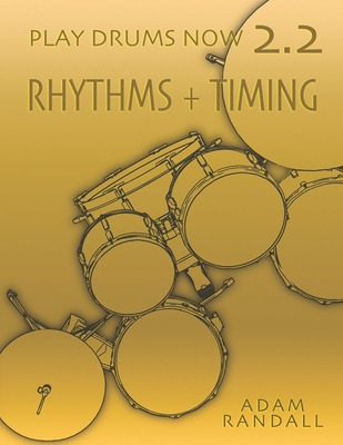 Libro Play Drums Now 2.2: Rhythms + Timing: Total Rhythmi...