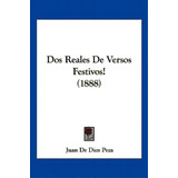 Dos Reales De Versos Festivos! (1888), De Peza, Juan De Dios. Editorial Kessinger Pub Llc, Tapa Blanda En Español