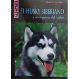 El Husky Siberiano Y Otros Perros Del Artico .