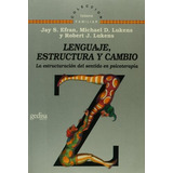 Lenguaje, Estructura Y Cambio: La Estructuracion Del Sentido En Psicoterapia, De Efran J S Lukens M D Y S. Serie N/a, Vol. Volumen Unico. Editorial Gedisa, Tapa Blanda, Edición 1 En Español, 1994