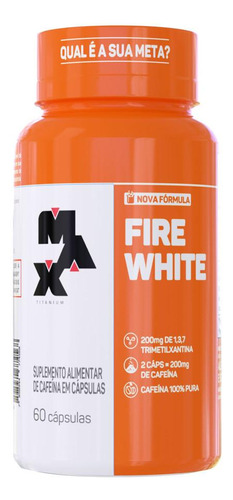 Termogenico Fire White 60 Cáps - Max Titanium