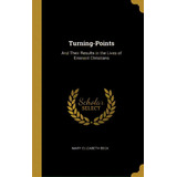 Turning-points: And Their Results In The Lives Of Eminent Christians, De Beck, Mary Elizabeth. Editorial Wentworth Pr, Tapa Dura En Inglés