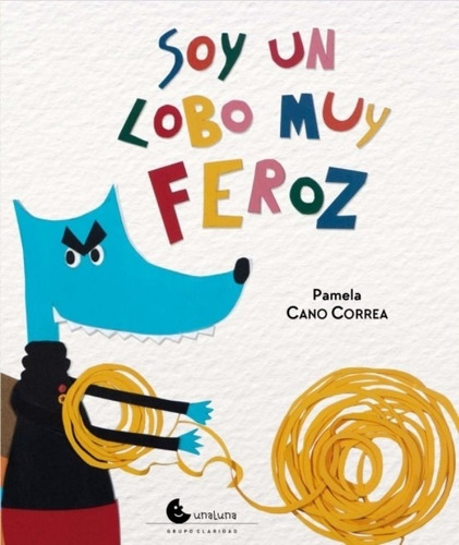 Libro Soy Un Lobo Muy Feroz - Pamela Cano, De Cano, Pamela. Editorial Unaluna, Tapa Tapa Blanda En Español, 2021