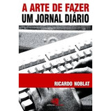 Livro A Arte De Fazer Um Jornal Diario - Ricardo Noblat [2003]