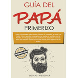 Guía Del Papá Primerizo - Weidner, Jonas  - *