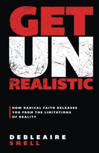 Book : Get Unrealistic How Radical Faith Releases You From.