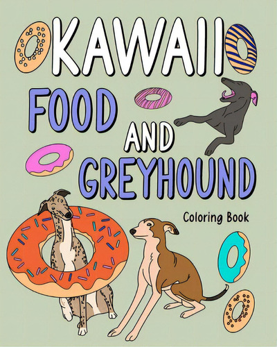 Kawaii Food And Greyhound Coloring Book: Coloring Book With Food Menu, Greyhound Lover Gift, Anim..., De Paperland. Editorial Blurb Inc, Tapa Blanda En Inglés