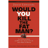 Would You Kill The Fat Man? : The Trolley Problem And What Your Answer Tells Us About Right And W..., De David Edmonds. Editorial Princeton University Press, Tapa Blanda En Inglés